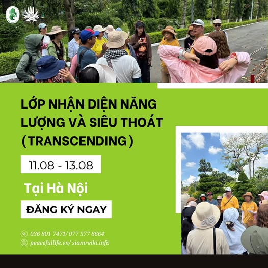 Có thể là hình ảnh về 14 người và văn bản cho biết 'LỚP NHÂN DIỆN NĂNG LƯỢNG VÀ SIÊU THOÁT (TRANSCENDING) 11.08-13.08 11.08 13.08 Tại Ha Nội ĐĂNG κ' NGAY 036 801 7471/077 577 8664 peacefullife.vn/ siamreiki.info'