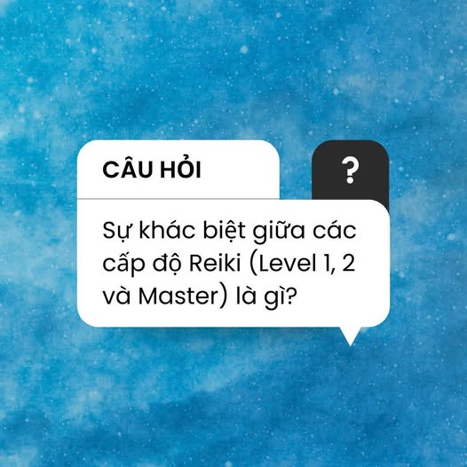 Có thể là hình ảnh về văn bản cho biết 'CÂU CÂUHỎI HỎI ? Sự khác biệt giữa các cấp độ Reiki (Level 1, 1,2 2 và Master) là gì?'
