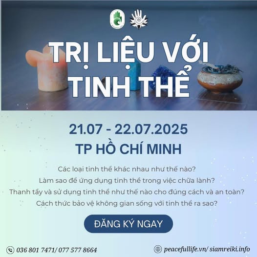 Có thể là hình ảnh về văn bản cho biết 'a TRỊ LIÊU VỚI TINH THỂ 21.07- 22.07.2025 TP HỒ CHÍ MINH Các loại tinh thể khác nhau như thế nào? Làm sao để ứng dụng tinh thể trong việc chữa lành? Thanh tẩy và sử dụng tinh thể như thế nào cho đúng cách và an toàn? Cách thức bảo vệ không gian sống với tinh thể ra sao? ĐĂNG KÝ NGAY 036 801 7471/ 077 577 8664 peacefullife.vn/ peacefulijf.vn/siamreki.info siamreiki.info'