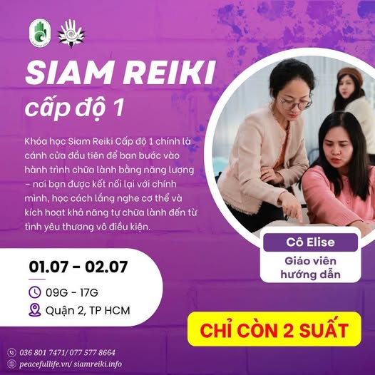 Có thể là hình ảnh về 3 người và văn bản cho biết 'SIAM REIKI cấp độ 1 Khóa học Siam Reiki Cấp đô chính là cánh cửa đầu tiên để bạn bước vào hành trình chữa lành bằng năng lượng - nơi bạn được kết nối lại với chính mình. học cách lắng nghe cơ thể và kích hoạt khả năng tư chữa lành đến từ tình yêu thương vô điều kiện. 01.07 01.07-02.07 02.07 09G-1 ©09G-17G -17G Quận 2, TP HCM Cô Elise Giáo viên hướng dẫn 036 801 7471/07 077 577 8664 peacefillife.vn/siamreik.info peacefullife.vn siamreiki.info CHỈ CÒN 2 SUẤT'